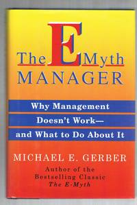The E-Myth Manager: Why Management Doesn't Work-And What to Do About It