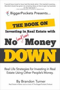 The Book on Investing in Real Estate with No (and Low) Money Down : Real Life Strategies for...