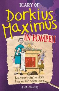Diary Of Dorkius Maximus In Pompeii: Tim Collins