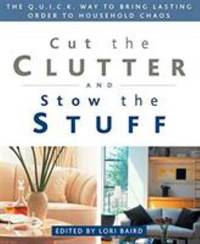 Cut the Clutter and Stow the Stuff : The Q. U. I. C. K. Way to Bring Lasting Order to Household...