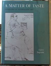 A Matter of Taste -- Investing in Australian Art by Ingram, Terence - 1976