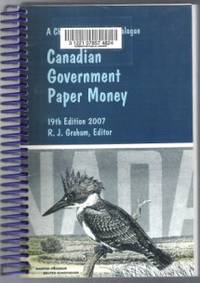 CANADIAN GOVERNMENT PAPER MONEY 19th Edition 2007, a Charlton Standard  Catalogue