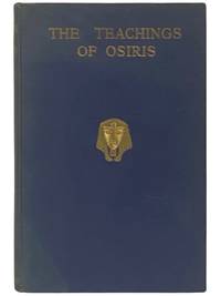 The Teachings of Osiris: Set Down in the House of El Eros-El Erua, They Being Male-Female, Born According to the Laws Governing the Dhuman-Adamic Race, This Being Their Fourth Incarnation