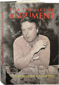 For the Sake of Argument; Essays and Minority Reports by Hitchens, Christopher - 1993