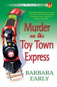 Murder on the Toy Town Express : A Vintage Toy Shop Mystery by Barbara Early - 2017