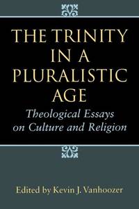 The Trinity in a Pluralistic Age : Theological Essays on Culture and Religion