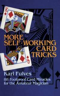 More Self-Working Card Tricks : 88 Fool-Proof Card Miracles for the Amateur Magician