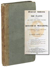 General Indexes to the Plants Contained in the First fifty three Volumes (Or Old Series Complete) of the Botanical Magazine; to Which are Added, A Few Interesting Memoirs of the Author, Mr. W. Curtis