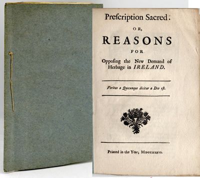 [HISTORY] [PROPERTY RIGHTS] PRESCRIPTION SACRED. OR, REASONS FOR OPPOSING THE NEW DEMAND OF HERBAGE IN IRELAND