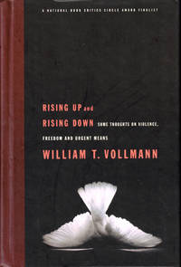 Rising Up and Rising Down: Some Thoughts on Violence, Freedom and Urgent Means by Vollman, William T - 2004