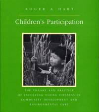 Children's Participation: The Theory and Practice of Involving Young Citizens in Community...