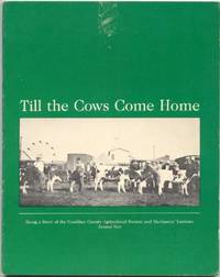 Till the Cows Come Home: Being a Story of the Goodhue County Agricultural Society and Mechanics' Institute Annual Fair