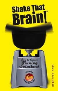 Shake That Brain : How to Create Winning Solutions and Have Fun While You're at It
