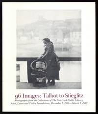 [Exhibition Checklist]: 96 Images: Talbot to Stieglitz. Photographs from the Collections of The New York Public Library, Astor, Lenox and Tilden Foundations. December 7, 1981 - March 3, 1982