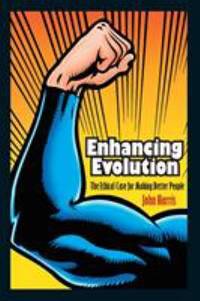 Enhancing Evolution : The Ethical Case for Making Better People