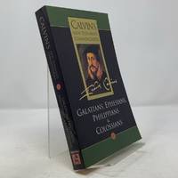 Calvin's New Testament Commentaries: Galatians, Ephesians, Philippians, and Colossians