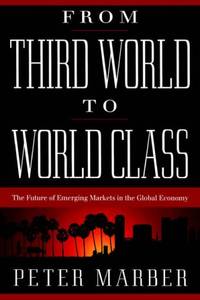 From Third World To World Class: The Future Of Emerging Markets In The Global Economy