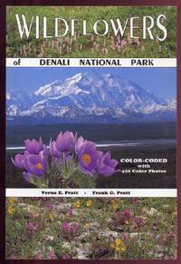 Wildflowers of Denali National Park by Verna E..and Frank G.: Pratt - Paperback - First Edition - 1993 - from Peter M Daly (SKU: 7532)