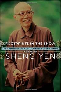 Footprints in the Snow: The Autobiography of a Chinese Buddhist Monk by Master Chan Sheng Yen - 2008-10-21