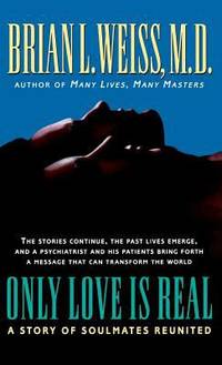 Only Love Is Real : A Story of Soulmates Reunited by Brian L. Weiss - 1996