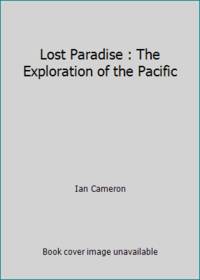 Lost Paradise : The Exploration of the Pacific by Ian Cameron - 1987