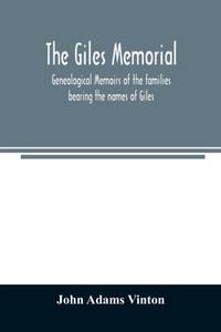 The Giles memorial. Genealogical memoirs of the families bearing the names of Giles, Gould,...