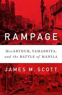 Rampage â&#128;&#147; MacArthur, Yamashita, and the Battle of Manila