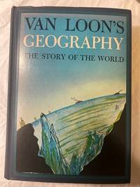 VAN LOON&#039;S GEOGRAPHY, THE STORY OF THE WORLD by HENDRIK WILLEM VAN LOON - 1940