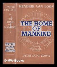 The home of mankind: the story of the world we live in / written and pictured by Hendrik Willem...