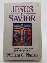 Jesus the Savior: The Meaning of Jesus Christ for Christian Faith