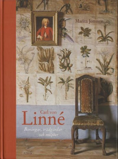 CARL VON LINNÉ. Boningar, trädgårdar och miljöer.
