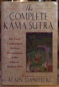 The Complete Kama Sutra; The 1st Modern Translation of the Classic Indian Text by Vatsyayana (Danielou, Alain -- translator) - 1994