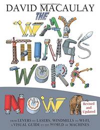 The Way Things Work: Newly Revised Edition: The Newly Revised Edition-From levers to lasers,...