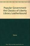 POPULAR GOVERNMENT THE CLASSICS OF LIBERTY LIBRARY LEATHERBOUND