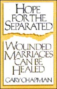 image of Hope for the Separated : Wounded Marriages Can Be Healed
