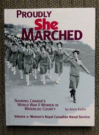 image of PROUDLY SHE MARCHED: TRAINING CANADA'S WORLD WAR II WOMEN IN WATERLOO COUNTY. VOLUME 2: WOMEN'S ROYAL CANADIAN NAVAL SERVICE.
