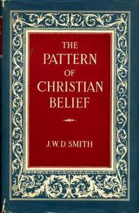 THE PATTERN OF CHRISTIAN BELIEF, an essay in Biblical interpretation