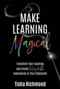 Make Learning Magical: Transform Your Teaching and Create Unforgettable Experiences in Your...