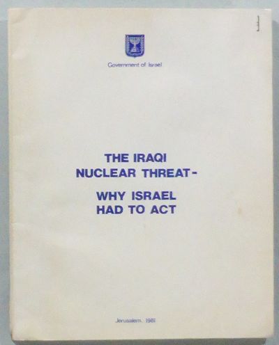 The Iraqi Nuclear Threat. Why Israel had to act.