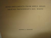 Bone Implements From Shell Heaps Around Frenchman's Bay, Maine by Wendell S Hadlock - Paperback - Reprint. - 1943 - from Open Door Books (SKU: 287085)