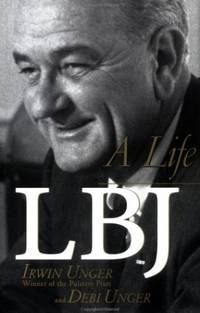 Lbj: A Life: A Biography of Lyndon Baines Johnson