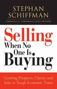 Selling When No One Is Buying : Growing Prospects, Clients, and Sales in Tough Economic Times
