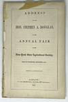 [AGRICULTURE] Address of the Hon. Stephen A. Douglas, at the Annual Fair of the New-York State Agricultural Society, Held at Rochester, September, 1851