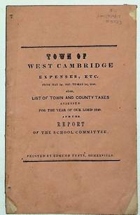 Statement of the Expenditures of West Cambridge, From May First, 1847, to May First, 1848. Also List of Town and County Taxes Assessed for the Year of our Lord 1848. Also the Report of the School Committee, West Cambridge, For the School Year 1847-48