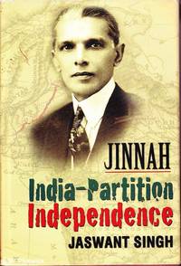 Jinnah: India, Partition, Independence by Jaswant Singh - Hardcover - Later Edition - 2009 - from Mr Pickwick's Fine Old Books (SKU: 31871)