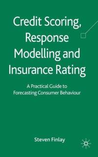Credit Scoring, Response Modelling and Insurance Rating: A Practical Guide to Forecasting...