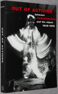 Out of Actions : Between Performance and the Object, 1949-1979