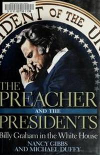 The Preacher and the Presidents: Billy Graham in the White House by Gibbs, Nancy; Duffy, Lecturer in History - 2007-08-10