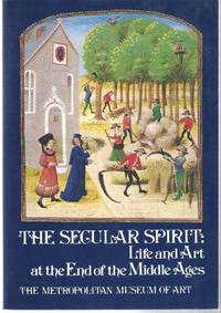 The Secular Spirit: Life and Art at the End of the Middle Ages.