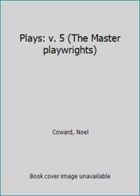 Plays: v. 5 (The Master playwrights) by Coward, Noel - 1983